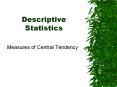 Descriptive Statistics Measures of Central Tendency Why