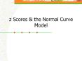 z Scores & the Normal Curve Model The normal distributio