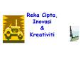 Reka Cipta, Inovasi & Kreativiti Konsep Reka cipta  A ne