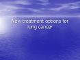 New treatment options for lung cancer Lung cancer is 