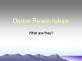 Dance Relationships What are they? What are relationships