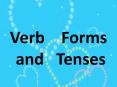 Verb Forms and Tenses verb forms and tenses           