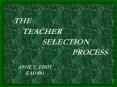 THE TEACHER SELECTION PROCESS ANNE E. EDDY EAD 801 Thes
