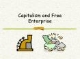 Capitalism and Free Enterprise Capitalism A market econom