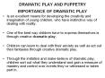 DRAMATIC PLAY AND PUPPETRY IMPORTANCE OF DRAMATIC PLAY Is a