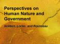 Perspectives on Human Nature and Government Hobbes, Locke