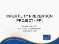 INFERTILITY PREVENTION PROJECT (IPP) Roxanne Ereth, MPH ST