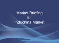 Market Briefing for Indochina Market Market Briefing fo