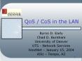 QoS / CoS in the LAN Byron D. Early Chad D. Burnha