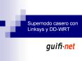 Supernodo casero con Linksys y DD-WRT En el cap tulo de hoy