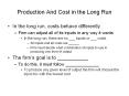 Production And Cost in the Long Run In the long run, cost