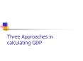 Three Approaches in calculating GDP Three Approaches Mar