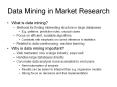 Data Mining in Market Research What is data mining? Method