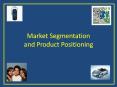 Market Segmentation and Product Positioning * * * * * * * 