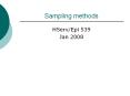 Sampling methods HServ/Epi 539 Jan 2008 Sampling Sampl