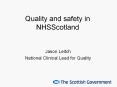 Quality and safety in NHSScotland Jason Leitch Nationa