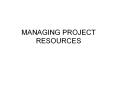 MANAGING PROJECT RESOURCES Resource Allocation Problem 