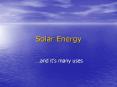 Solar Energy  .and it s many uses SOLAR ENERGY A FEW FACT