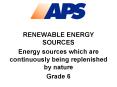 RENEWABLE ENERGY SOURCES Energy sources which ar
