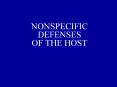 DEFENSES OF THE HOST NONSPECIFIC RESISTANCE Defenses tha