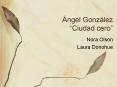  ngel Gonz lez  Ciudad cero  Nora Olson Laura Donohue E
