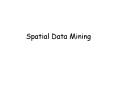 Spatial Data Mining Introduction Spatial data mining is th