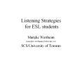 Listening Strategies for ESL students Marijke Werthei