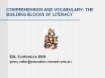 COMPREHENSION AND VOCABULARY: THE BUILDING BLOCKS O