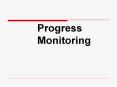 Progress Monitoring Progress Monitoring Steps Monitor th