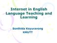 Internet in English Language Teaching and Learning Sonthid