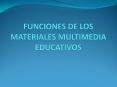 FUNCIONES DE LOS MATERIALES MULTIMEDIA EDUCATIVOS Lo