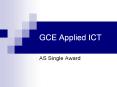 GCE Applied ICT AS Single Award End users The single awar