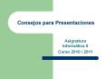 Consejos para Presentaciones Asignatura Inform tica II Curs