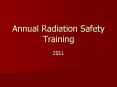 Annual Radiation Safety Training 2011 Annual Training I