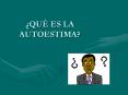  QU  ES LA AUTOESTIMA? La autoestima es un factor de l