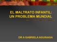 el maltrato infantil: un problema mundial dr a gabriel