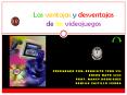 Las ventajas y desventajas de los videojuegos PREPARADO PO