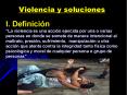 Violencia y soluciones I. Definici n  La violencia es un
