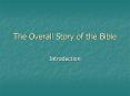 The Overall Story of the Bible Introduction The Bible ha