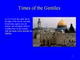 Times of the Gentiles Lu 21:24 And they shall fall by th