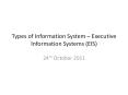 Types of Information System   Executive Information System