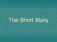 The Short Story What is a Short Story? What is a Shor