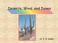 Deserts, Wind, and Dunes Dr. R. B. Schultz Deserts, Wind