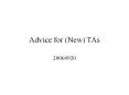 Advice for (New) TAs 20060920 Advice for (New) TAs Bil