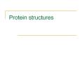 Protein structures Protein Structure Why protein structure