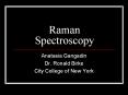 Raman Spectroscopy Anatasia Gangadin Dr. Ronald Birke Cit