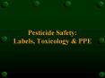 Pesticide Safety: Labels, Toxicology & PPE * You have 