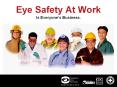 Eye Safety At Work Is Everyone s Business. * * * * * Ey