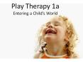 Play Therapy 1a Entering a Child s World I. PLAY THERAPY A