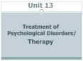 Unit 13 Treatment of Psychological Disorders/ Therapy * 